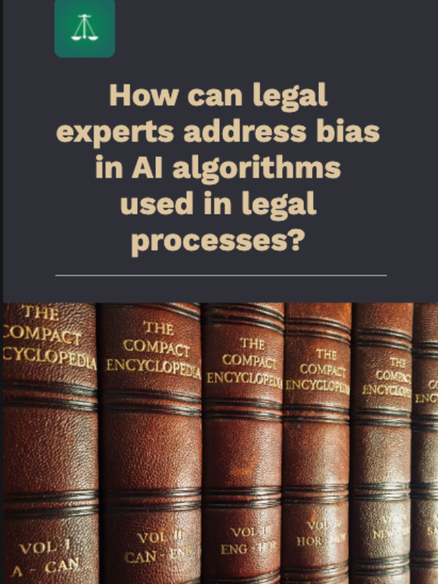 How can legal experts address bias in AI algorithms used in legal processes?