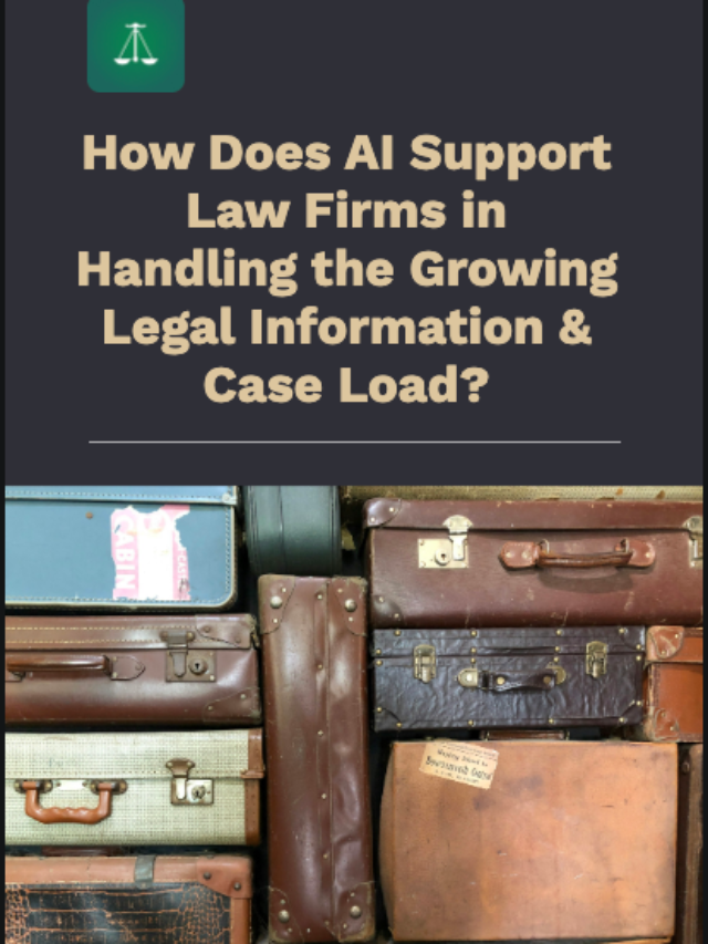 How Does AI Support Law Firms in Handling the Growing Legal Information and Case Load?